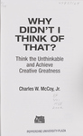Why Didn't I Think of That?: Think the Unthinkable and Achieve Creative Greatness