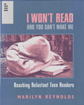 I Won't Read and You Can't Make Me: Reaching Reluctant Teen Readers