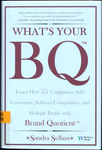 What's your BQ?: Learn How 35 Companies Add Customers, Subtract Competitors, and Multiply Profits with Brand Quotient by Sandra Sellani