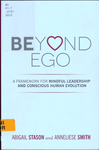 Beyond Ego: a Framework for Mindful Leadership and Conscious Human Evolution by Abigail Stason and Anneliese Smith