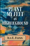 Plant My Feet on Higher Ground by Ila E. Flinn