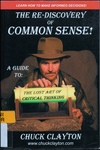 The Re-Discovery of Common Sense!: A Guide to the Lost Art of Critical Thinking by Charles Walker Clayton