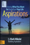 Aspirations: Achieving What You Want for Yourself and Your Life by Mark Mikelat