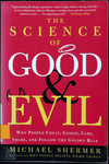 The Science of Good and Evil: Why People Cheat, Gossip, Care, Share, and Follow the Golden Rule by Michael Shermer
