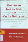 What are the Dead Sea Scrolls and Why do they Matter? by David Noel Freedman and Pam Fox Kuhlken