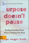 Purpose Doesn't Pause: Finding Freedom from What's Holding you Back by Hope Reagan Harris