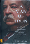 A Man of Iron: the Turbulent Life and Improbable Presidency of Grover Cleveland by Troy Senik