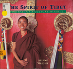 The Spirit of Tibet: Portrait of a Culture in exile by Alison Wright