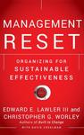 Management Reset: Organizing for Sustainable Effectiveness by Edward E. Lawler, Christopher G. Worley, and David Creelman