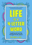 Life Is a 4-Letter Word: Laughing and Learning Through 40 Life Lessons by David A. Levy