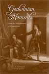 Godwinian Moments: From the Enlightenment to Romanticism by Robert M. Maniquis, Victoria Myers, and William Andrews