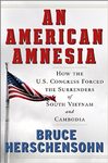 An American Amnesia: How the US Congress Forced the Surrenders of South Vietnam and Cambodia