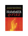 Hammer and Fire: Lessons on Spiritual Passion from the Writings and Life of George Whitefield by Lisa Smith