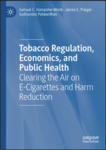 Clearing the Air on E-Cigarettes and Harm Reduction : tobacco regulation, economics, and public health by James E. Prieger, Samuel C. Hampsher-Monk, and Sudhanshu Patwardhan