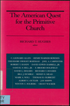 The American quest for the primitive church by Richard T. Hughes