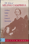 The Life of Selina Campbell: a Fellow Soldier in the Cause of Restoration by Loretta M. Long