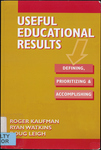 Useful Educational Results: Defining, Prioritizing, & Accomplishing by Roger A. Kaufman, Ryan Watkings, and Doug Leigh