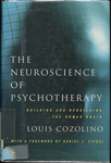 The Neuroscience of Psychotherapy: Building and Rebuilding the Human Brain by Louis J. Cozolino