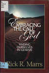 Embracing the Call of God: Finding ourselves in Genesis by Rick R. Marrs