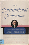 The Constitutional Convention: a Narrative History: from the Notes of James Madison by James Madison, Edward J. Larson, and Michael P. Winship