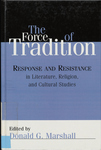 The Force of Tradition: Response and Resistance in Literature, Religion, and Cultural Studies by Donald G. Marshall