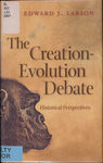 The Creation-Evolution Debate: Historical Perspectives by Edward J. Larson