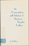 14 Conversations with Scholars of American Popular Culture by Leslie Wilson