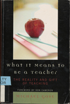 What it Means to be a Teacher: the Reality and Gift of Teaching by Michael D. Gose