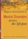 Diagnosis and Treatment of Mental Disorders Across the Lifespan by Stephanie M. Woo and Carolyn Keatinge