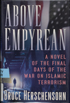 Above Empyrean: A Novel of the Final Days of the War on Islamic Terrorism by Bruce Herschensohn