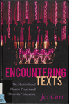 Encountering Texts: the Multicultural Theatre Project and 'Minority' Literature by Joi Carr