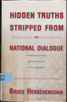 Hidden Truths Stripped from the National Dialogue: A Reference for those who Pursue a Role U.S. Leadership by Bruce Herschensohn