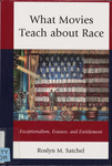 What Movies Teach About Race: Exceptionalism, Erasure, and Entitlement by Roslyn M. Satchel