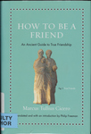 How to be a Friend: An Ancient Guide to True Friendship