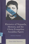 Rhetorics of Nepantla, Memory, and the Gloria Evangelina Anzaldua Papers: Archival Impulses by Diana Isabel Martinez