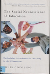 The Social Neuroscience of Education: Optimizing Attachment and Learning in the Classroom by Louis J. Cozolino