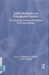 Joyful Resilience as Educational Practice: Transforming Teaching Challenges into Opportunities by Michelle C. Hughes, Kenneth Rea Badley, and Kristen Badly