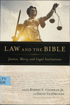 Law and the Bible: Justice, Mercy, and Legal Institutions by Robert F. Cochran Jr. and David VanDrunen