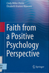 Faith from a Positive Psychology Perspective by Cindy L. Miller-Perrin and Elizabeth Krumrei Mancuso