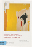 Alasdair Maclntyre, Charles Taylor, and the Demise of Naturalism: Reunifying Political Theory and Social Science by Jason Blakely