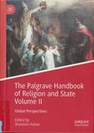 The Palgrave Handbook of Religion and State. Volume II, Global Perspectives by Shannon Holzer