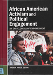 African American Activism and Political Engagement: An Encyclopedia of Empowerment by Angela Jones