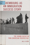 Luxembourg as an Immigration Success Story: the Grand Duchy in pan-European Perspective