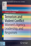 Terrorism and Violent Conflict: Women's Agency, Leadership, and Responses by Lori Poloni-Staudinger and Candice D. Ortbals