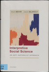 Interpretive Social Science: an Anti-Naturalist Approach by Mark Bevir and Jason Blakely