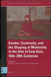Gender, Continuity, and the Shaping of Modernity in the Arts of East Asia, 16th-20th Centuries by Kristen L. Chiem and Lara C W Blanchard