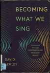 Becoming What We Sing: Formation through Contemporary Worship Music