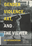 Gender Violence, Art, and the Viewer: An Intervention by Ellen C. Caldwell, Cynthia S. Colburn, and Ella J. Gonzalez