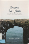 Better Religion: A Primer for Interreligious Peacebuilding by John D. Barton