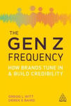 The Gen Z Frequency by Gregg L. Witt and Derek E. Baird